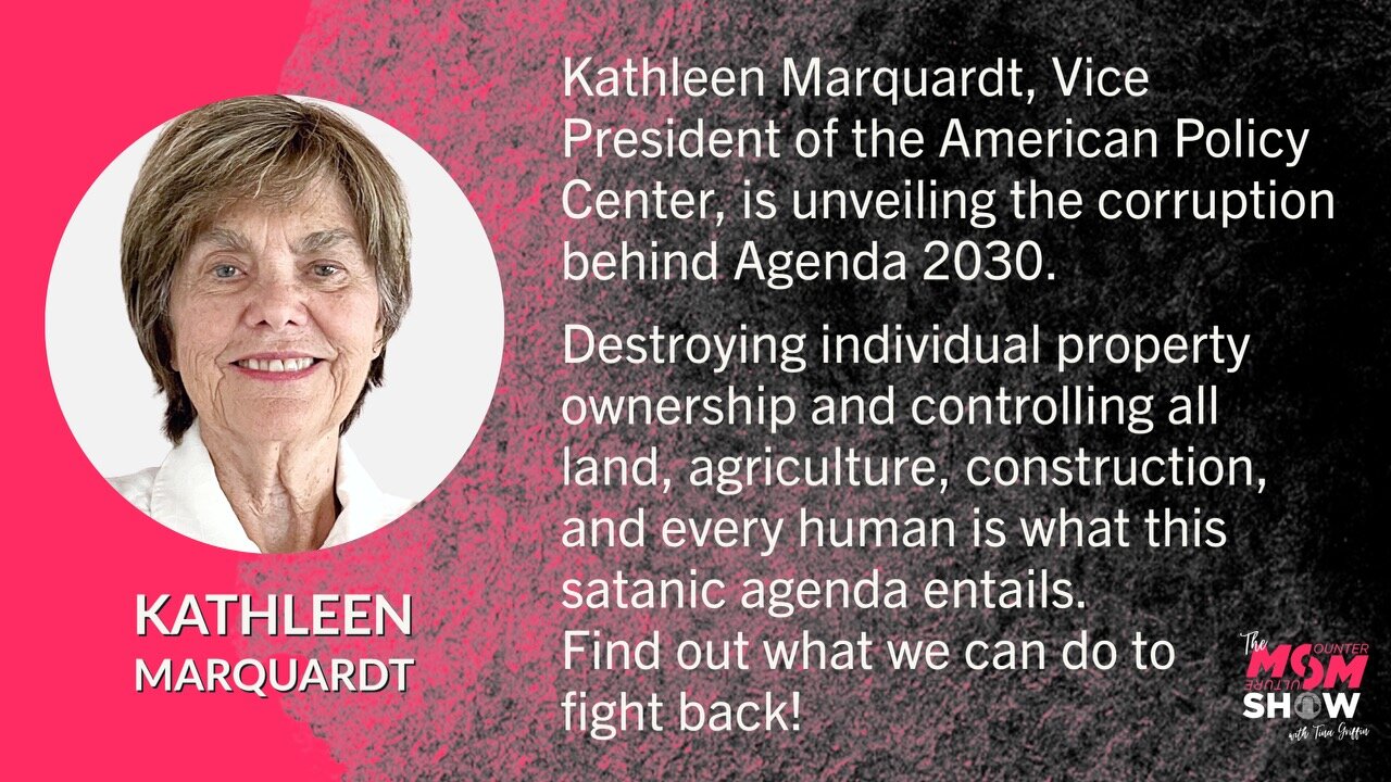 Ep. 249 - Kathleen Marquardt Affirms Agenda 2030 was Conceived to Depopulate and Control Humanity