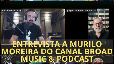 ENTREVISTA A MURILO MOREIRA DO CANAL BROAD - MUSIC & PODCAST