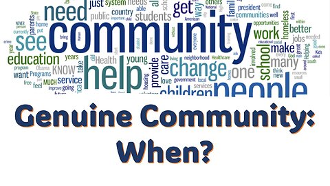 Genuine Community: When?