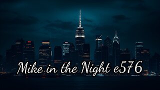 Mike in the Night! E576 - Next weeks news Today, Headlines, Open Lines