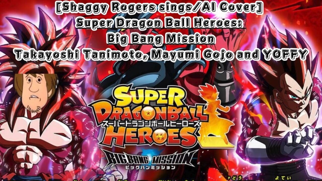 [Shaggy Rogers sings/AI Cover] Super Dragon Ball Heroes: Big Bang Mission Opening/Theme