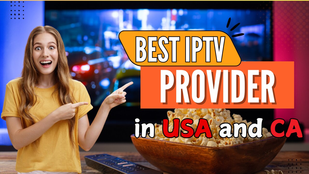 The Best IPTV Service Subscription for USA, Canada 2024 2025