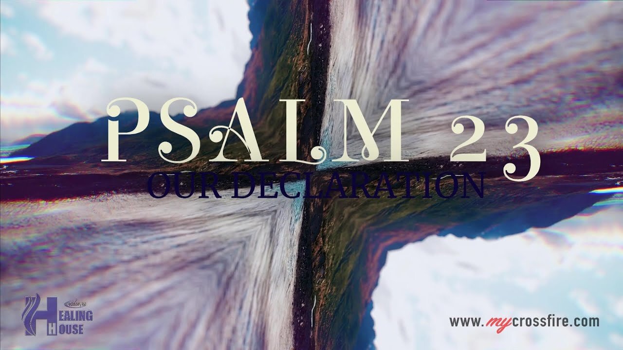 Psalm 23 Our Declaration Part 3 | Crossfire Healing House