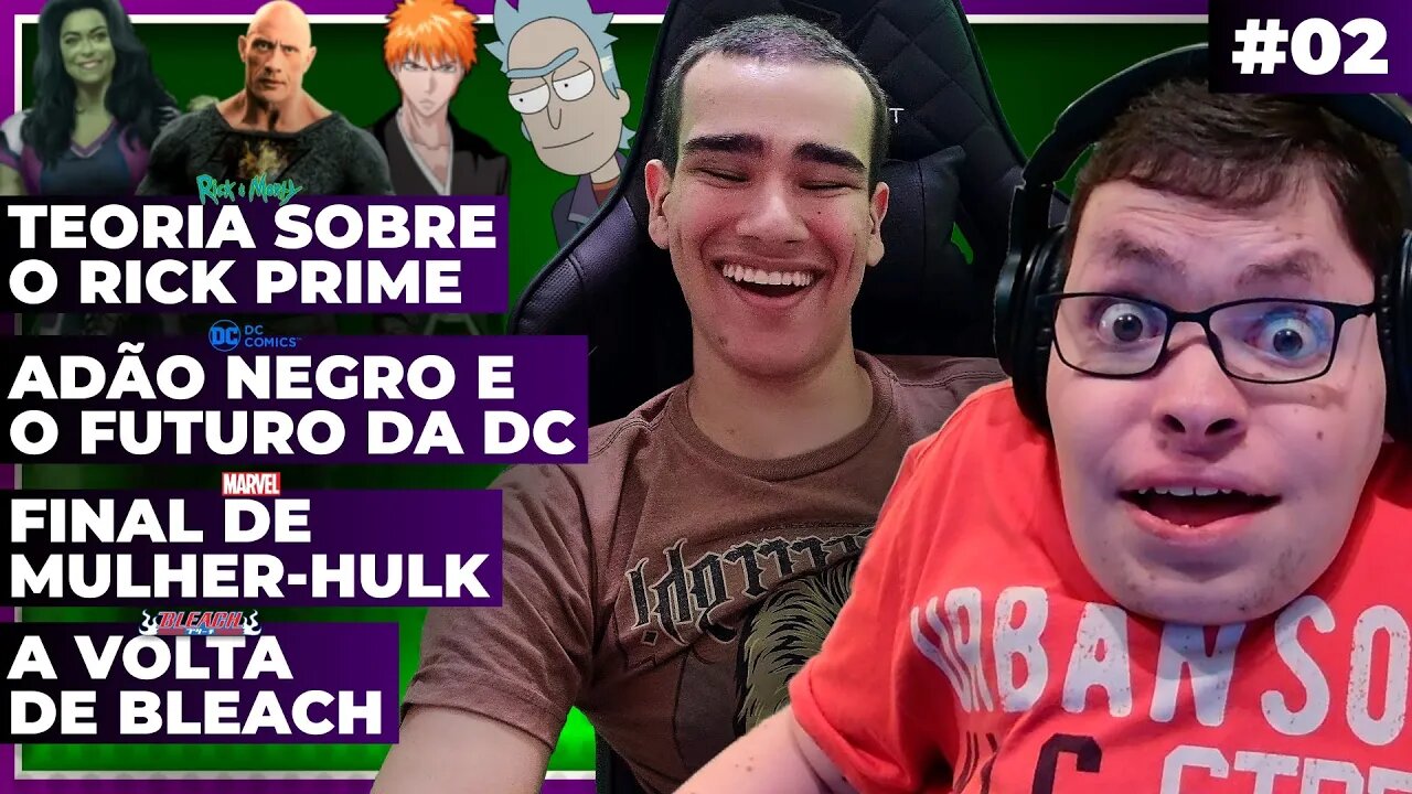 NOVA TEORIA de RICK & MORTY + FINAL de MULHER-HULK + ADÃO NEGRO + A VOLTA de BLEACH (Incursão)