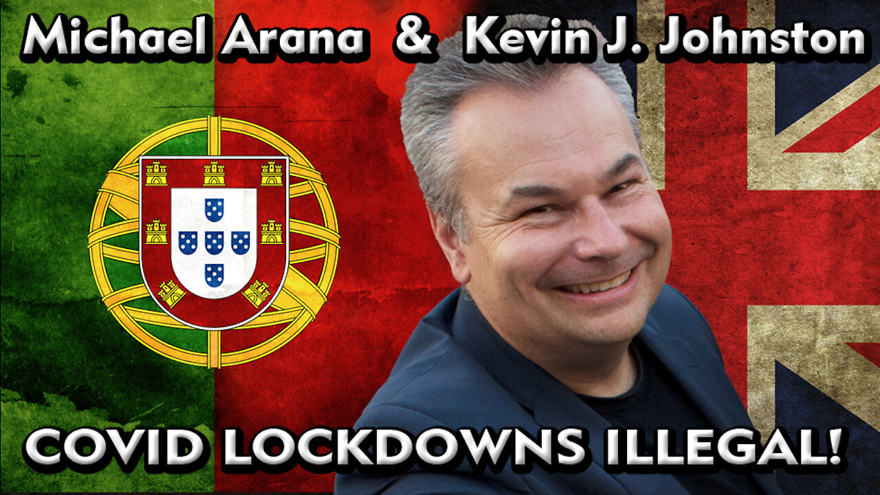 Britain & Portugal PROVE That COVID-19 And Lock Downs are a LIE - Kevin J. Johnston & Michael Arana