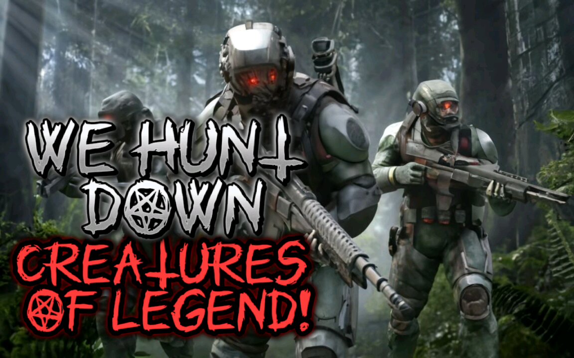 WE HUNT DOWN CREATURES OF LEGEND!