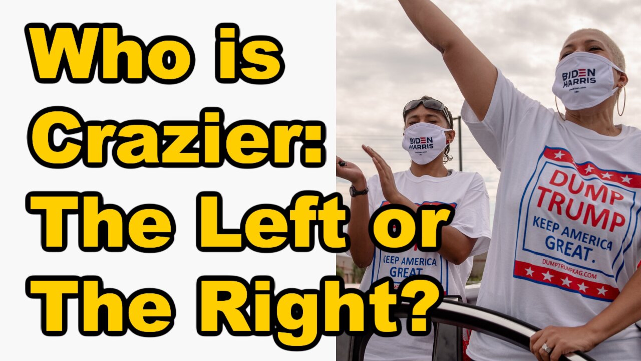 Who is Crazier: The Left or The Right?