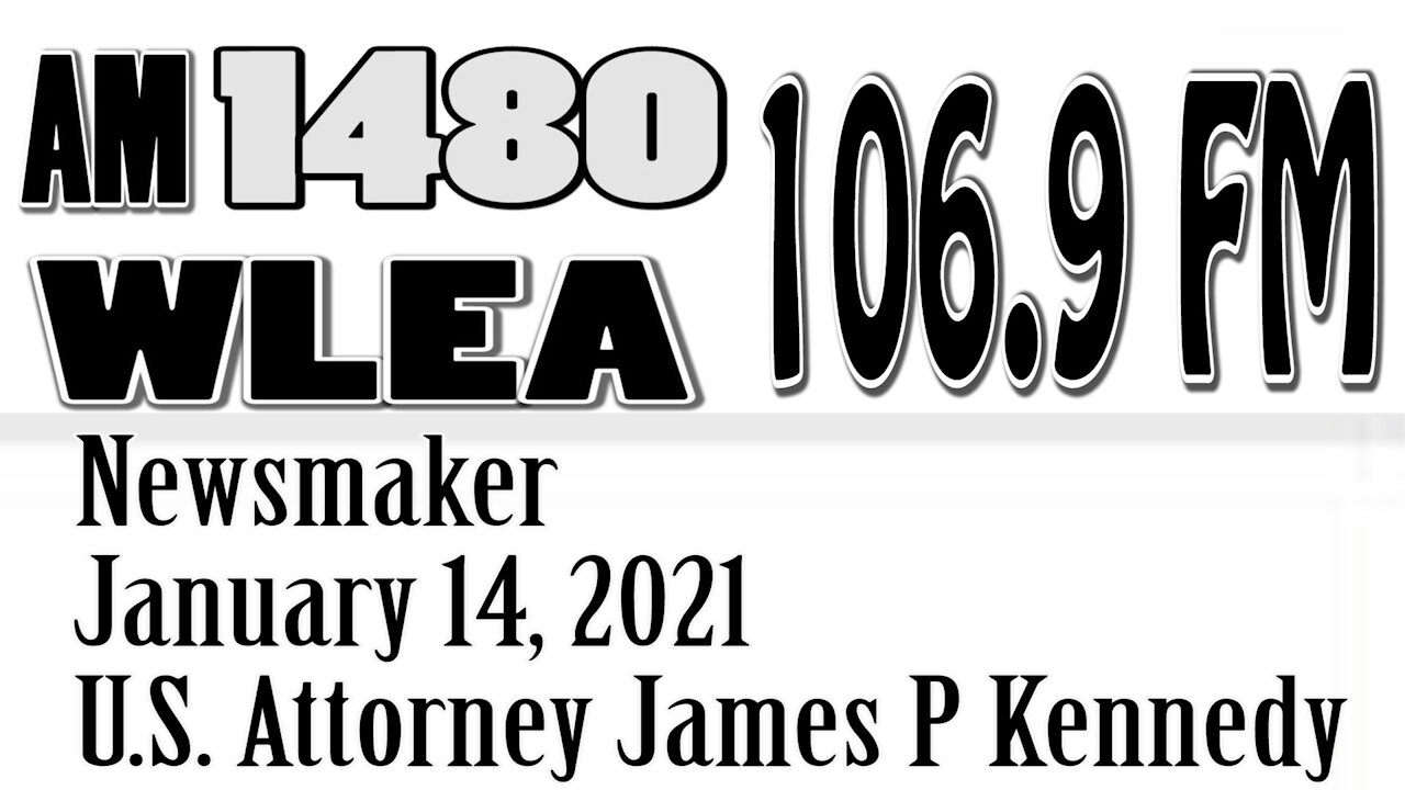 Wlea Newsmaker, January 14, 2021, U.S. Attorney James P Kennedy