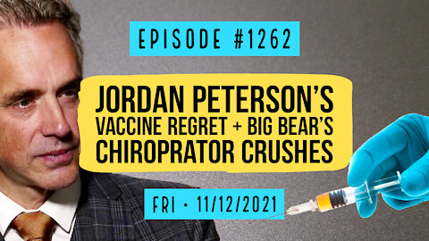 #1262 Jordan Peterson's Vaccine Regret & Big Bear's Chiropractor Crushes