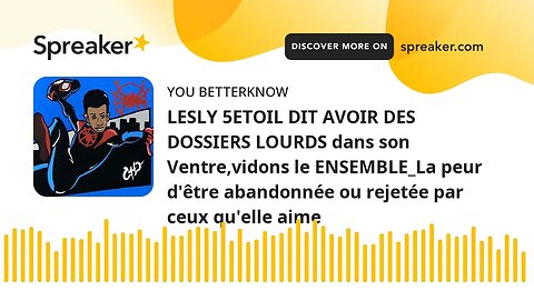 LESLY 5ETOIL DIT AVOIR DES DOSSIERS LOURDS dans son Ventre,vidons le ENSEMBLE_La peur d'être abandon