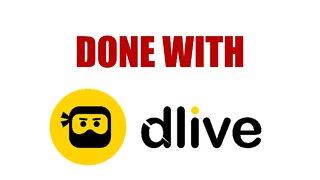 DONE With Dlive + Some Updates