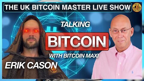 BITCOIN MAXI ERIK CASON JOINING ME ON ‘THE UK BITCOIN MASTER LIVE SHOW’ (EP 434)