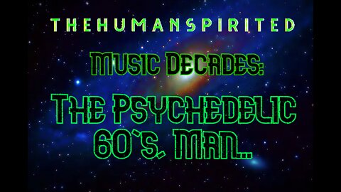 The Human Spirited Podcast: Music Decades - The Psychedelic 60's, man...