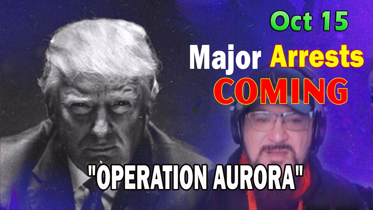 Major Decode HUGE Intel Oct 15: "Major Arrests Coming: OPERATION AURORA"