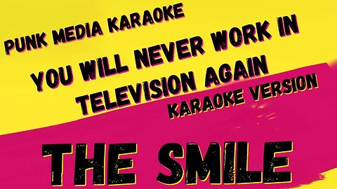 THE SMILE ✴ YOU WILL NEVER WORK IN TELEVISION AGAIN ✴ KARAOKE INSTRUMENTAL ✴ PMK