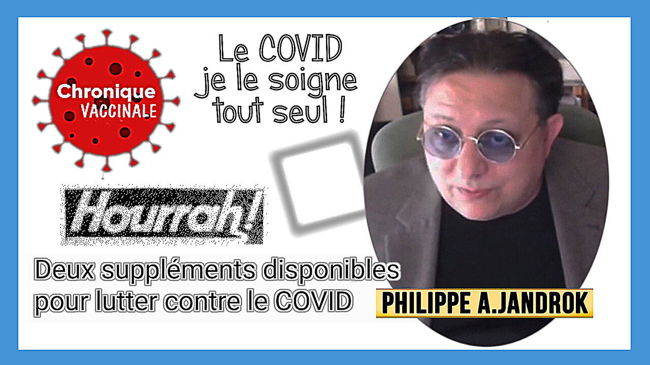 Mon "Covid" je le soigne tout seul et beaucoup mieux qu'avec le "vaccin" ! Philippe Jandrok (Hd 720)