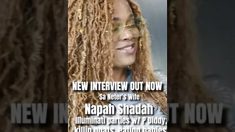 New interview out NOW! Sa Neter’s Wife Napah Shadah describe REAL Illuminati parties w/ P Diddy&MORE