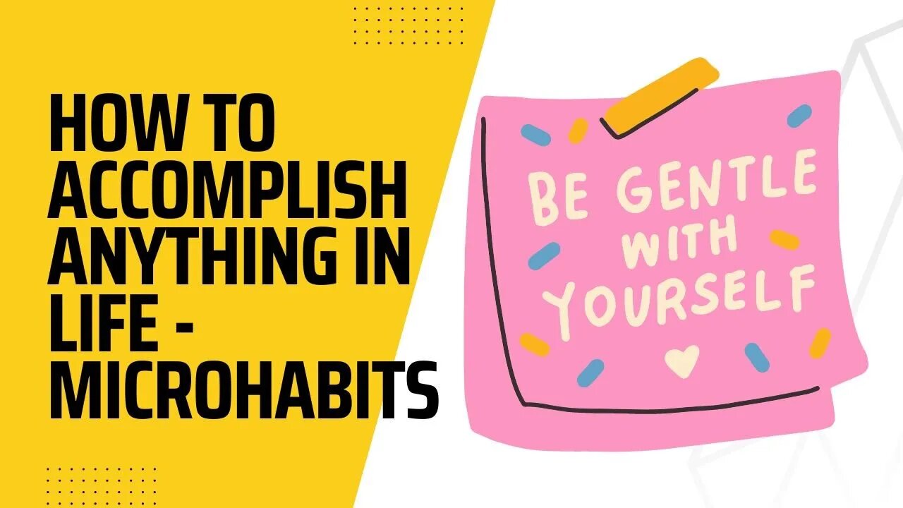 How to Accomplish Anything In Life | MicroHabits