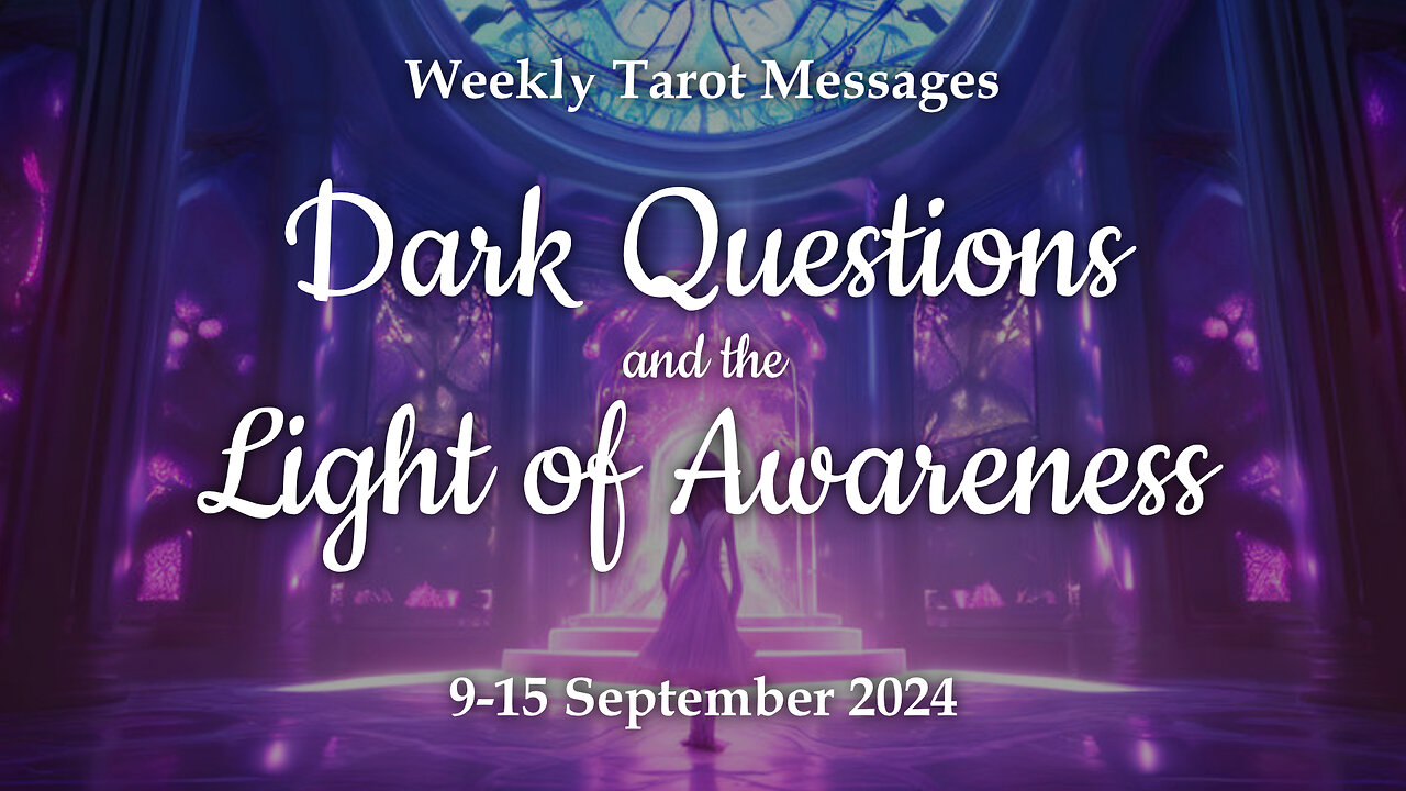 Dark Questions and the Light of Awareness - Weekly Tarot Reading