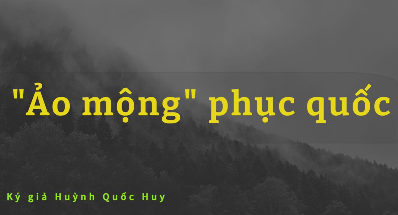 Ảo mộng phục quốc - Ký giả Huỳnh Quốc Huy