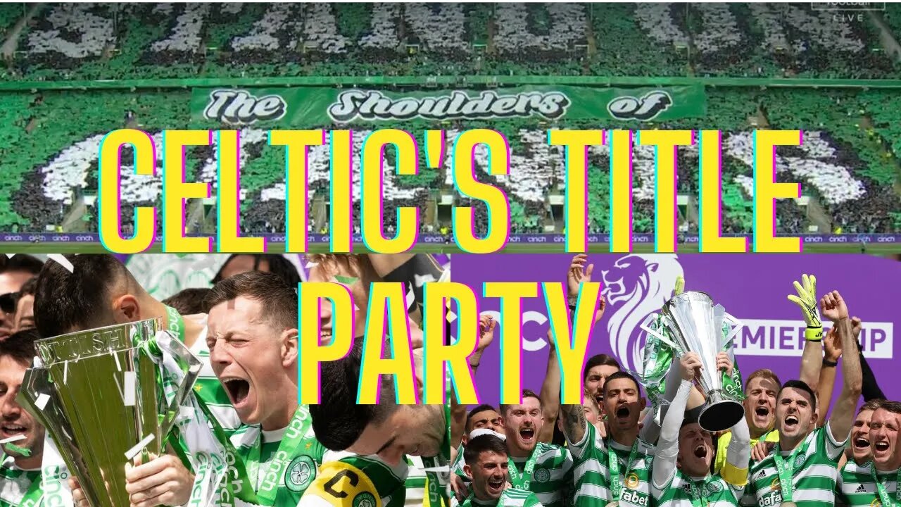 Celtic's Title Party | Celtic 5 - 0 Aberdeen