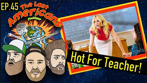 Hot For Teacher (Ep.45)