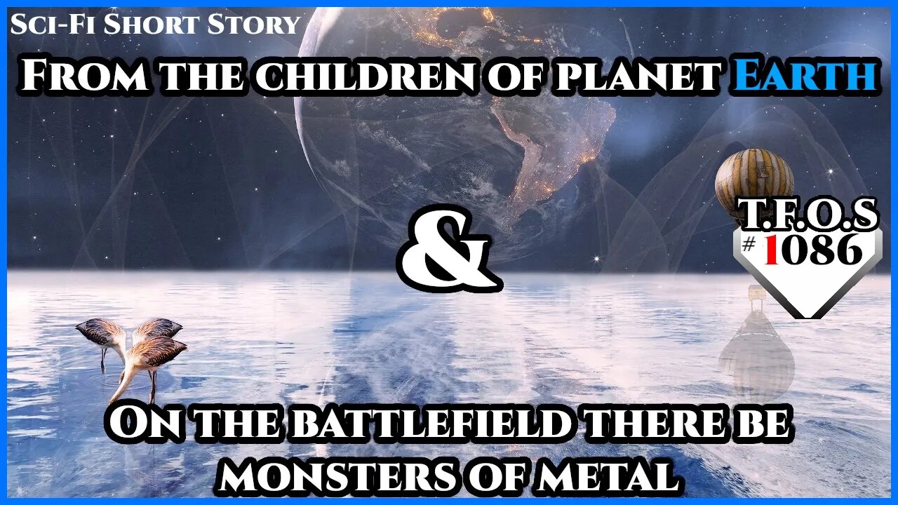 From the children of planet Earth & On the battlefield there be monsters of metal | HFY | TFOS1086