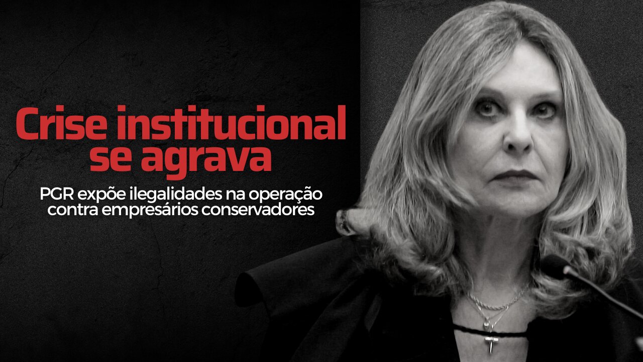 Crise institucional se agrava: PGR expõe ilegalidades na operação contra empresários conservadores.