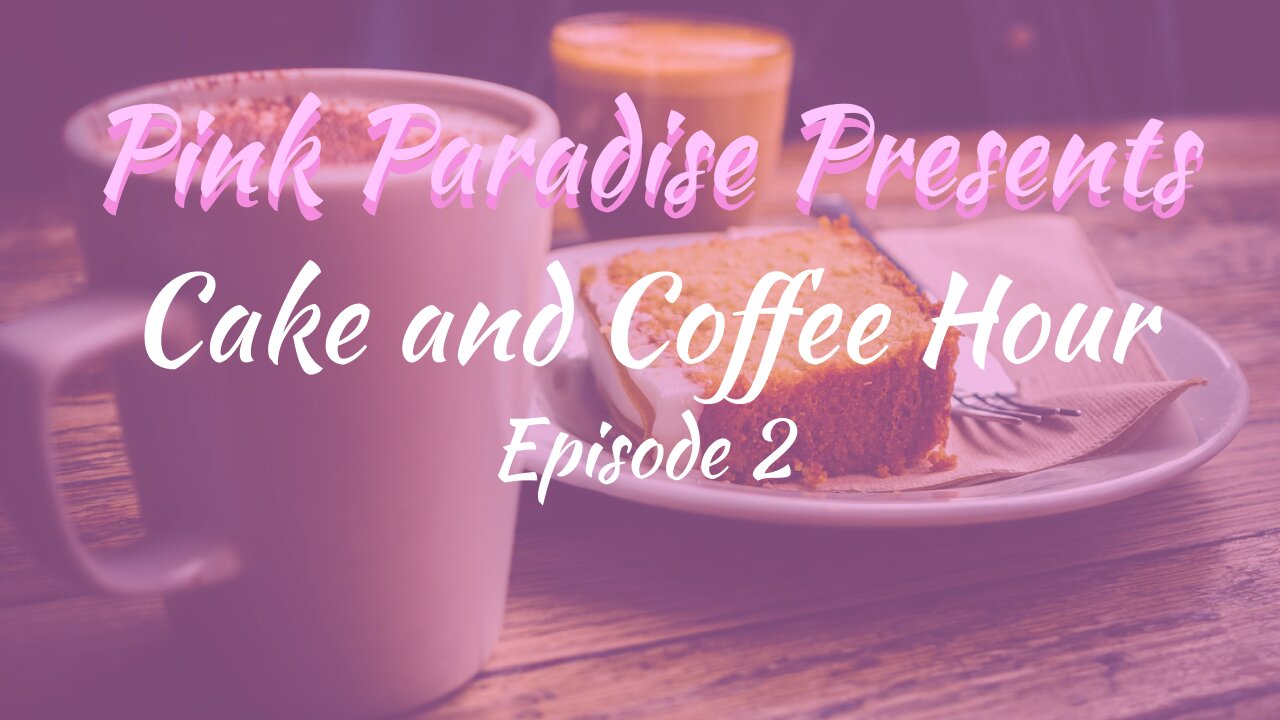 Cake and Coffee Hour: Episode 2