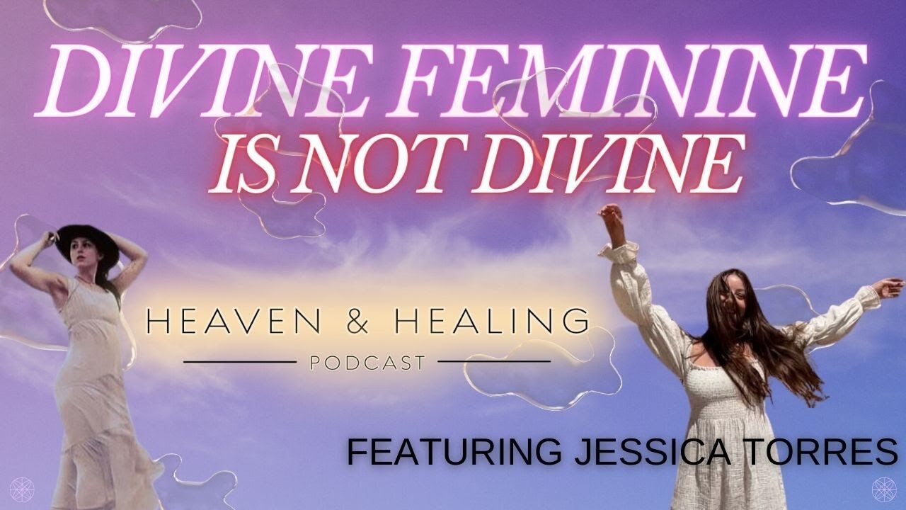 Divine Feminine is NOT Divine! with Jessica Torres