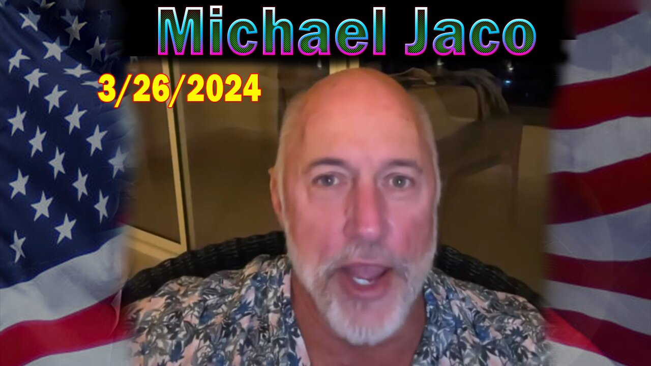 Michael Jaco Update Today 3/26/24: "BOMBSHELL: Something Big Is Coming"