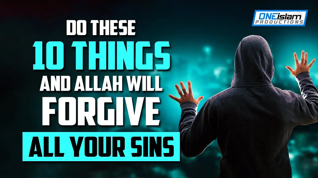 DO THESE 10 THINGS, ALLAH WILL FORGIVE ALL YOUR SINS