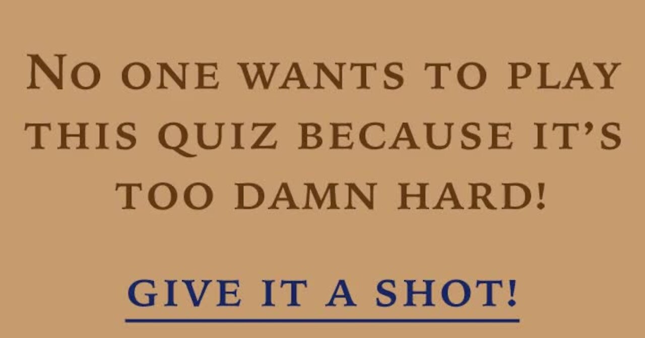 This quiz is just too damn hard. #11011