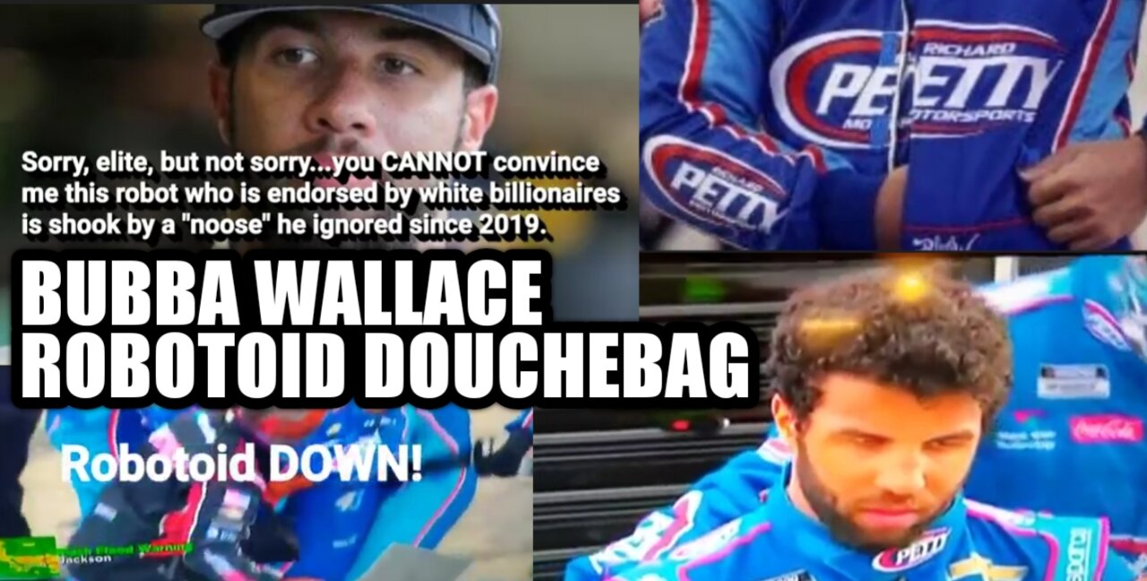 Bubba Wallace...Douchebag Robotoid