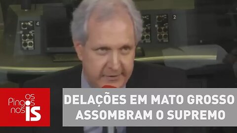 Augusto Nunes: Delações em Mato Grosso assombram o Supremo
