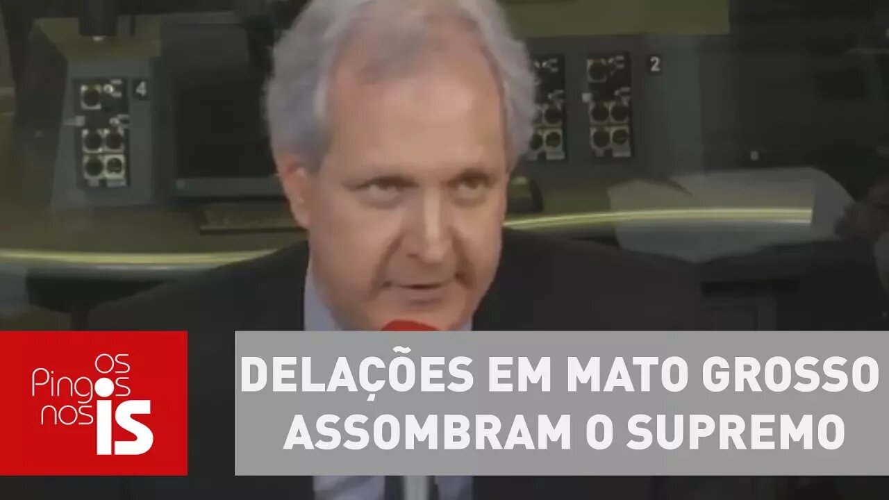 Augusto Nunes: Delações em Mato Grosso assombram o Supremo