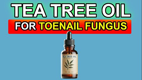 Tea Tree Oil for Toenail Fungus | Benefits and How to Use