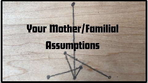 Your Mother/Familial Assumptions