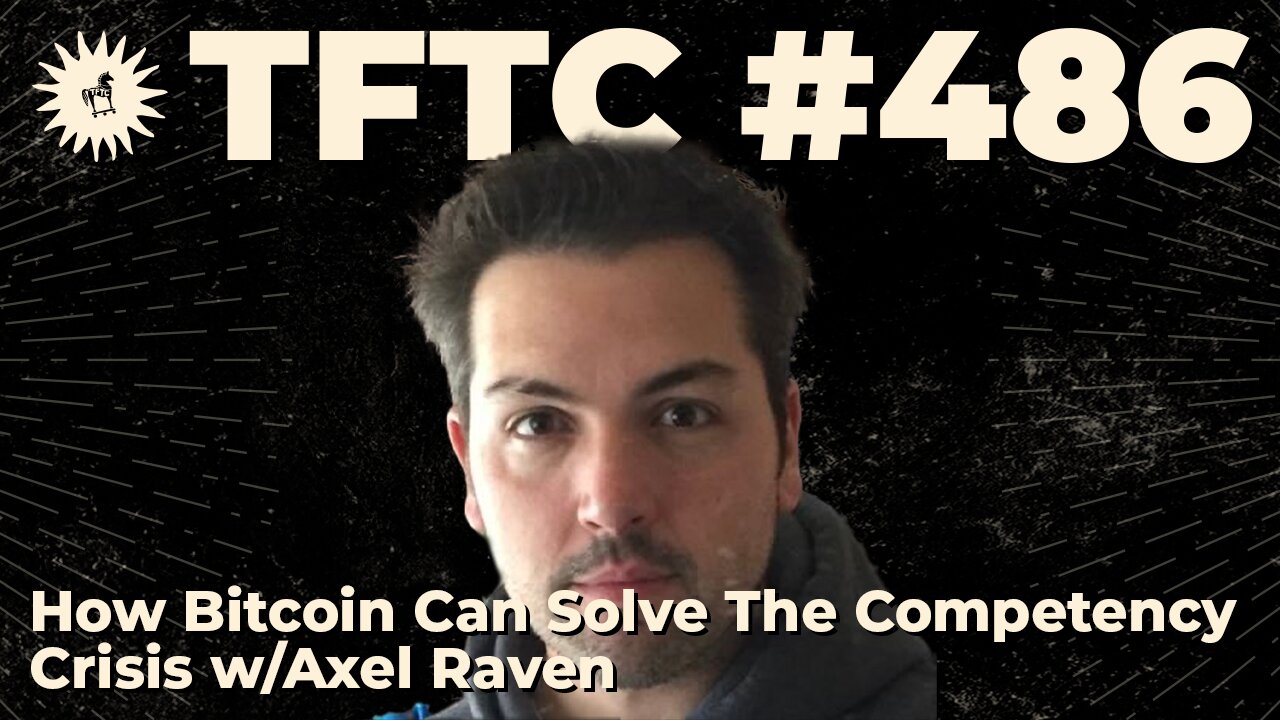 #486: How Bitcoin Can Solve The Competency Crisis with Axel Raven