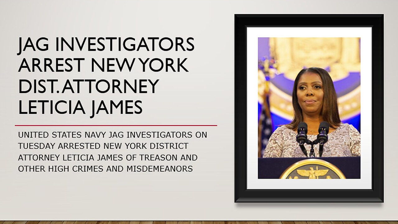 JAG Investigators Arrest NYC-DA Leticia James for TREASON