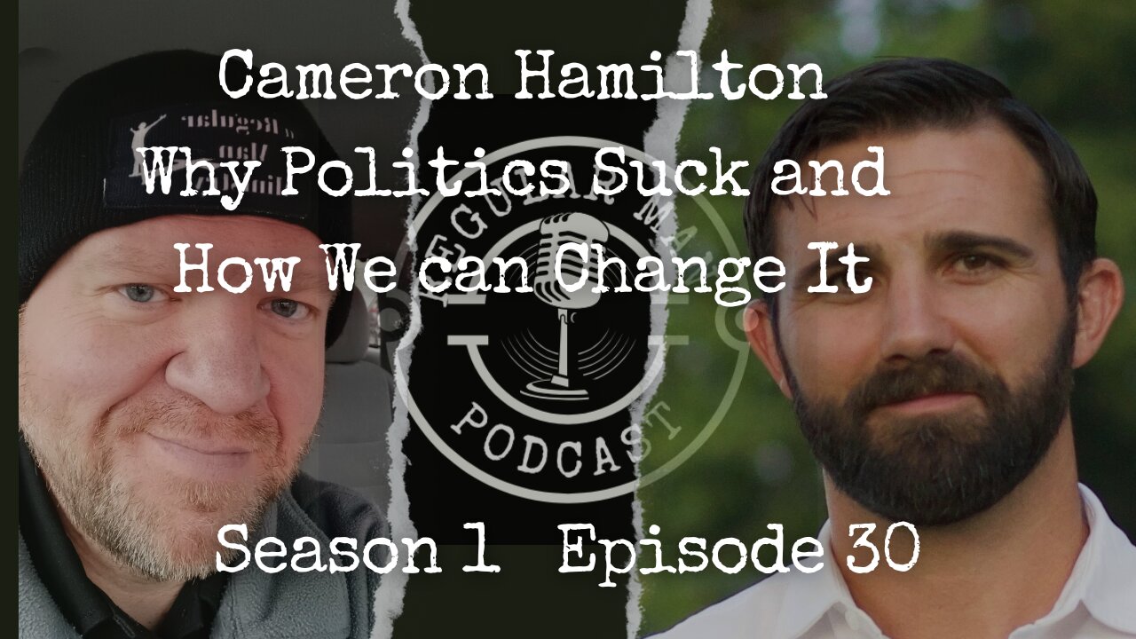 Cameron Hamilton Why Politics Suck and How We can Change It S1E30