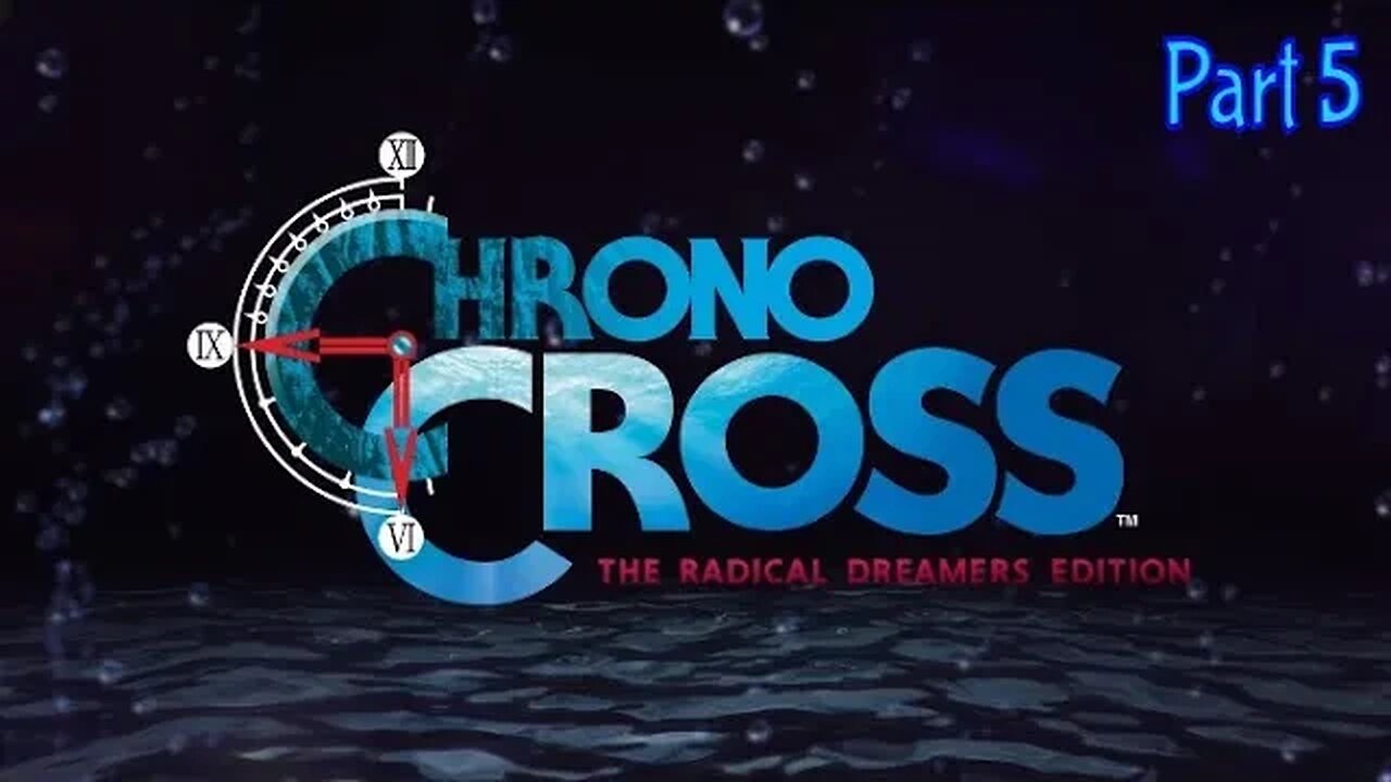 Chrono Cross: The Radical Dreamers Edition Part 5#chronocrosstheradicaldreamersedition #chronocross