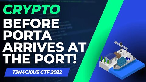 T3N4CI0US CTF 2022: Before Porta arrives at the port!