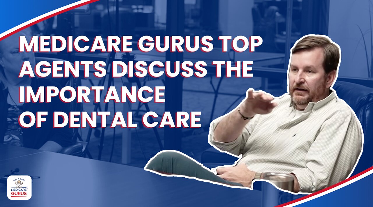 Medicare Gurus Top Agents discuss the importance of dental care