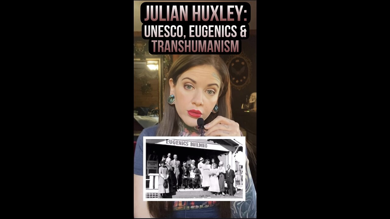 Julian Huxley: UNESCO, Eugenics & Transhumanism