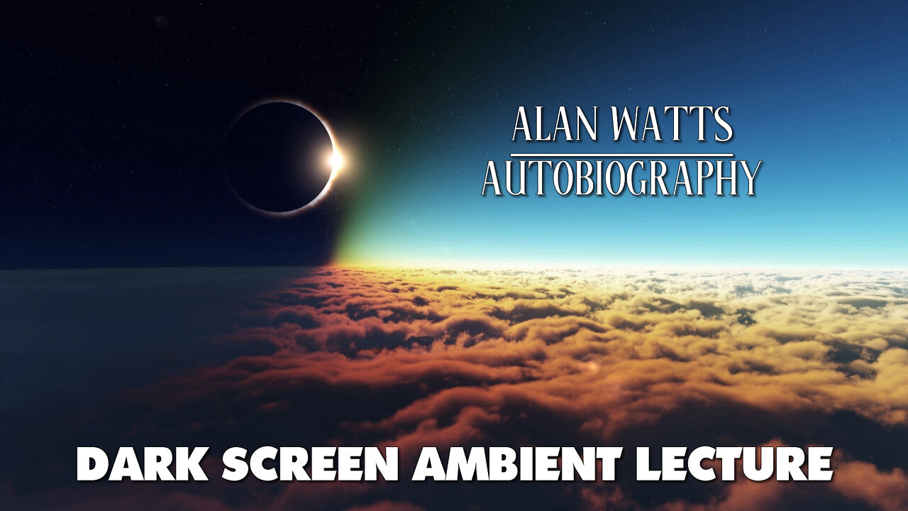 Autobiography - Alan Watts - Dark Screen Ambient Lecture