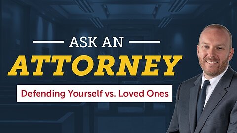 Defending Yourself Vs. Defending Others: Ask An Attorney #4
