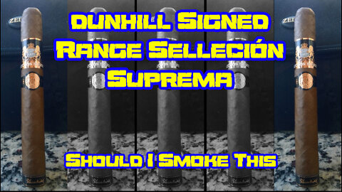 60 SECOND CIGAR REVIEW - Dunhill Signed Range Sellecion Suprema