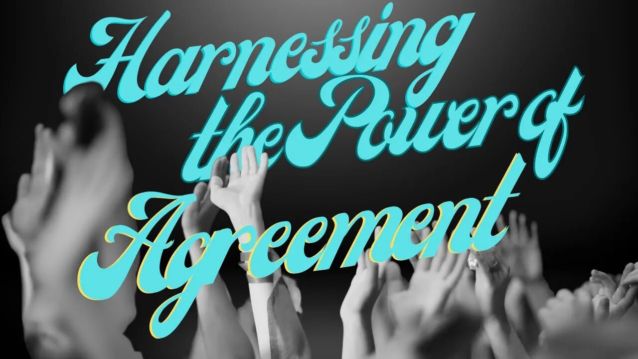 Harnessing the Power of Agreement: "All Hands on Deck"