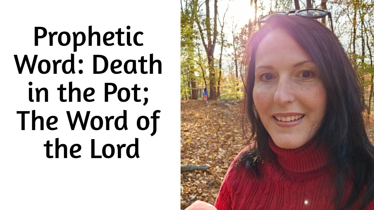 Prophetic Word: Death in the Pot; The Word of the Lord